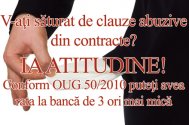 V-aţi săturat de clauze abuzive din contracte?Ia atitudine!  Conform OUG 50/2010 puteţi avea rata la bancă de 3 ori mai mică