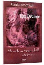 Ma iarta ca te-am iubit! - Rita Drumes