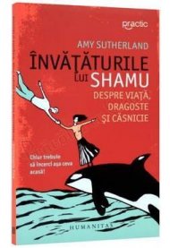 Invataturile lui Shamu despre viata, dragoste si casnicie - Amy Sutherland 