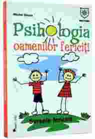 Psihologia oamenilor fericiti. Sursele fericirii - Michel Giroux 