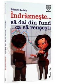 Indrazneste .... sa dai din fund ca sa reusesti - Etienne Liebig 