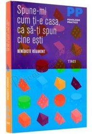 Spune-mi cum ti-e casa ca sa-ti spun cine esti - Benedicte Regimont 