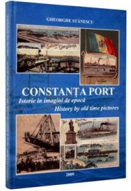 Constanta Port - Istorie in imagini de epoca - Gheorghe Stanescu 
