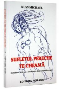 Sufletul pereche te cheama. Metode de activare a constiintei si succesului in relatii