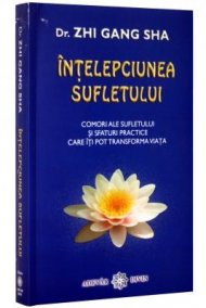 Întelepciunea sufletului. Comori ale sufletului si sfaturi practice care îti pot transforma viata