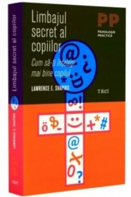 Limbajul secret al copiilor Cum să-ţi înţelegi mai bine copilul