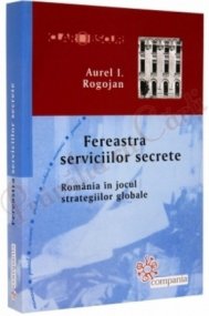 Fereastra serviciilor secrete. Romania in jocul strategiilor globale