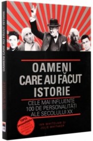 Oameni care au făcut istorie. Cele mai influente 100 de personalităţi ale secolului XX