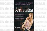 Anxietatea. 10 metode simple de a învinge panica, fobiile şi stresul 