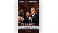 Cartea zilei Viața lui Ceaușescu- Tiranul, Lavinia Betea, Florin Rãzvan Mihai, Ilarion Țiu 