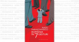 Cartea zilei Radu Paraschivescu, „România în 7 gesturi“