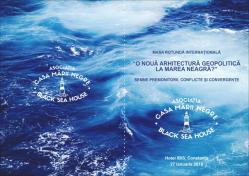 Masa rotundă internațională la Constanța „O nouă arhitectură geopolitică la Marea Neagră? Semne premonitorii, conflicte și convergențe“ (document)