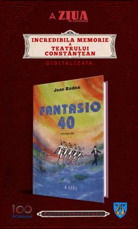 #citeșteDobrogea #memoriateatruluiconstănțean „FANTASIO 40. Monografie“, autor Jean Badea. În curând, în Biblioteca Virtuală ZIUA de Constanța                 