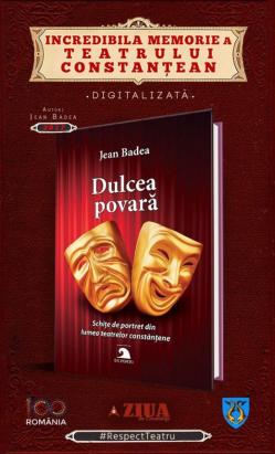 #citeşteDobrogea #memoriateatruluiconstănţean „Dulcea povară“, autor Jean Badea (2017). În curând, în Biblioteca Virtuală ZIUA de Constanţa