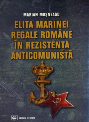 #DobrogeaDigitală „Elita Marinei Regale Române în Rezistența Anticomunistă”, de Marian Moșneagu, de astăzi în Biblioteca digitală ZIUA de Constanța