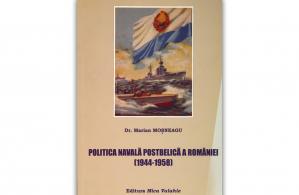 „Politica navală postbelică a României (1944-1958)”, de Marian Moșneagu