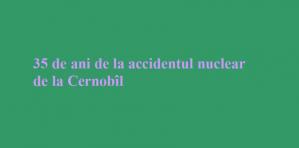 Este considerat cel mai grav accident din istoria energiei nucleare 35 de ani de la accidentul nuclear de la Cernobîl